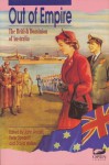 Out Of Empire: The British Dominion Of Australia - John Arnold, Peter Spearritt, David Walker