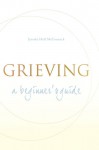 Grieving: A Beginner's Guide - Jerusha Hull McCormack