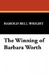 The Winning of Barbara Worth - Harold Bell Wright