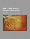 The Courtship of Morrice Buckler; A Romance - A.E.W. Mason