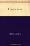 Opera nova (Italian Edition) - Pietro Aretino