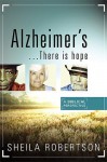 Alzheimer's...There Is Hope: A Biblical Perspective - Sheila Robertson