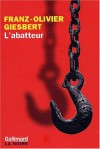 L'Abatteur - Franz-Olivier Giesbert