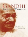 Gandhi: Selected Writings - Mohandas Gandhi, Alastair Duncan