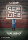 See-Through Life Student Book for Girls: What Happens When Girls Get Real, Get Honest, Get Accountable - Craig Gross, Rachel Ceballos