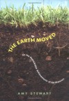 The Earth Moved: On the Remarkable Achievements of Earthworms - Amy Stewart