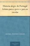 Historia alegre de Portugal leitura para o povo e para as escolas (Portuguese Edition) - Manuel Pinheiro Chagas