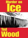 Murder on Ice - Ted Wood