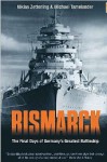 BISMARCK: The Final Days of Germany's Greatest Battleship - Niklas Zetterling, Michael Tamelander