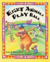 Eight Animals Play Ball - Susan Middleton Elya, Lee Chapman