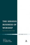 The Serious Business of Worship: Essays in Honour of Bryan D. Spinks - Simon Jones, Simon Jones