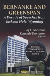 Bernanke and Greenspan: A Decade of Speeches from Jackson Hole, Wyoming - Ben S. Bernanke