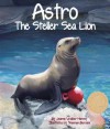 Astro: The Steller Sea Lion - Jeanne Walker Harvey, Shennen Bersani