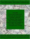 The Ultimate Success Collection: Includes Think and Grow Rich, The Law of Success in Sixteen Lessons, The Master Key System, Your Invisible Power, Eight ... As a Man Thinketh, and Thoughts Are Things - Charles Haanel, Prentice Mulford, Genevieve Behrend, James Allen, Napoleon Hill