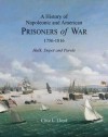 A History of Napoleonic and American Prisoners of War 1756-1816: Hulk, Depot and Parole - Clive Lloyd