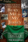 Bury Me in My Jersey: A Memoir of My Father, Football, and Philly - Tom McAllister