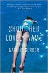 Shout Her Lovely Name - Natalie Serber