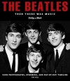 Beatles: Then There Was Music (Rare, Classic and Unseen) - Tim Hill