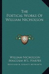 The Poetical Works of William Nicholson - William Nicholson, Malcolm M'L. Harper