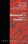 The Earliest Relationship: Parents, Infants and the Drama of Early Attachment - T. Berry Brazelton, Bertrand G. Cramer