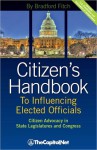 Citizen's Handbook to Influencing Elected Officials: Citizen Advocacy in State Legislatures and Congress - A Guide for Citizen Lobbyists and Grassroots Advocates - Bradford Fitch