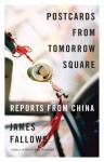 Postcards from Tomorrow Square: Reports from China (Vintage) - James Fallows