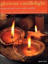 Glorious Candlelight: Inspirational Ways with Candles: Creative Candle-Making, Candleholders and Decorative Displays - Judy Cox, Gloria Nicol, Julie Francis