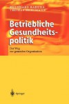 Betriebliche Gesundheitspolitik: Der Weg Zur Gesunden Organisation - Bernhard Badura