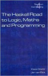 The Haskell Road to Logic, Maths and Programming. Second Edition (Texts in Computing) - Kees Doets, Jan van Eijck