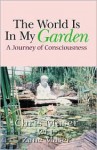 The World is in My Garden: A Journey of Consciousness - Chris Maser, Zane Maser