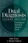 Dual Diagnosis: Counseling the Mentally Ill Substance Abuser - Katie Evans, J. Michael Sullivan