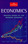 The Economist Economics: Making Sense of the Modern Economy (The Economist Books) - The Economist