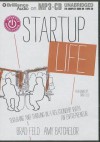 Startup Life: Surviving and Thriving in a Relationship with an Entrepreneur - Brad Feld, Amy Batchelor