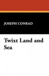 Twixt Land and Sea - Joseph Conrad