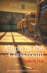 Alone in the Classroom - Elizabeth Hay