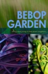 BeBop Garden riffing and jiving in the plant kingdom - Ricki Grady