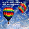 Let Your Soul Be Your Pilot: Finding Your Direction in Life - Bill O'Hanlon