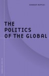 Politics Of The Global - Himadeep Muppidi