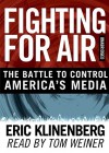 Fighting for Air: The Battle to Control America's Media (Audio) - Eric Klinenberg, Tom Weiner