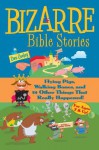 Bizzare Bible Stories: Flying Pigs, Walking Bones, and 24 Other Things That Really Happened - Dan Cooley, Kurt Bruner