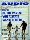 How To Be The Parent You Always Wanted To Be (Audio) - Adele Faber, Elaine Mazlish