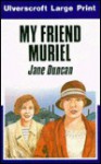 My Friend Muriel - Jane Duncan