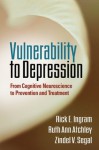 Vulnerability to Depression: From Cognitive Neuroscience to Prevention and Treatment - Rick E. Ingram, Ruth Ann Atchley, Zindel V. Segal