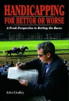 Handicapping for Bettor or Worse - John Lindley