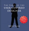 The Fable of the User-Centred Designer - David Travis