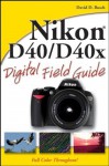 Nikon D40/D40x Digital Field Guide - David D. Busch