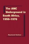 The ANC Underground In South Africa, 1950 1976 - Raymond Suttner