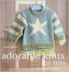 Adorable Knits for Tots: 25 Stylish Designs for Babies and Toddlers - Zoe Mellor