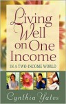 Living Well on One Income: ...in a Two-Income World - Cynthia Yates