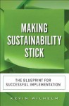 Making Sustainability Stick: The Blueprint for Successful Implementation - Kevin Wilhelm